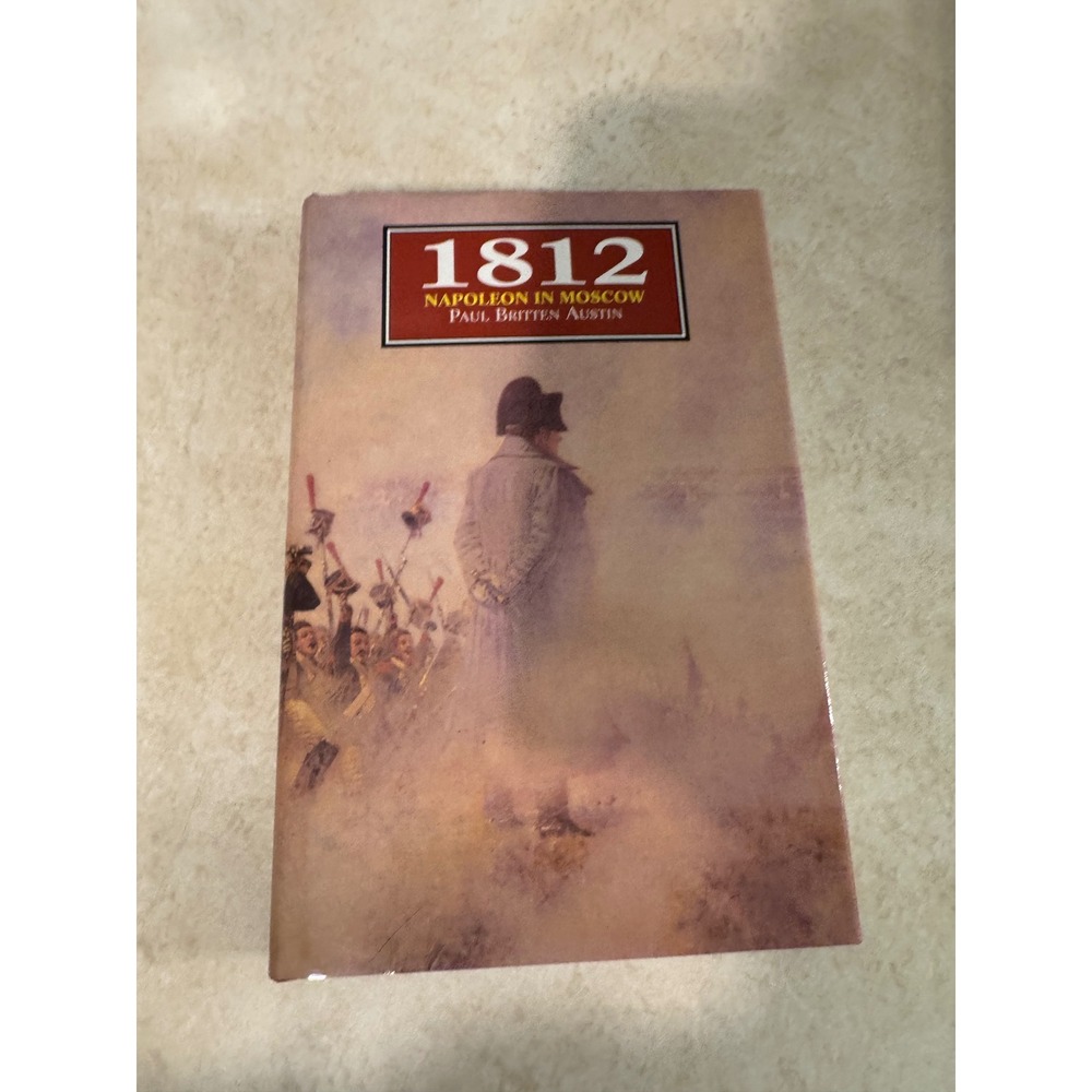 1812 Napoleon in Moscow Paul Britten Austin Hardcover 1995 Military History Book